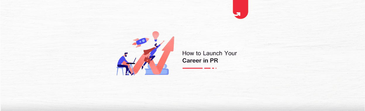 How to Launch your Career in PR in India? [Step-by-Step Guide]