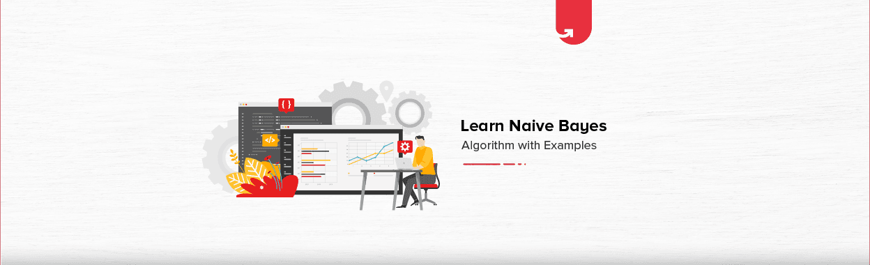 Learn Naive Bayes Algorithm For Machine Learning [With Examples]