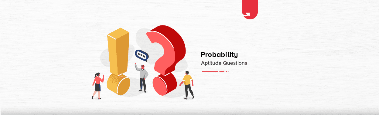 Most Common Probability Aptitude Questions &#038; Answers in 2023 [For Freshers]