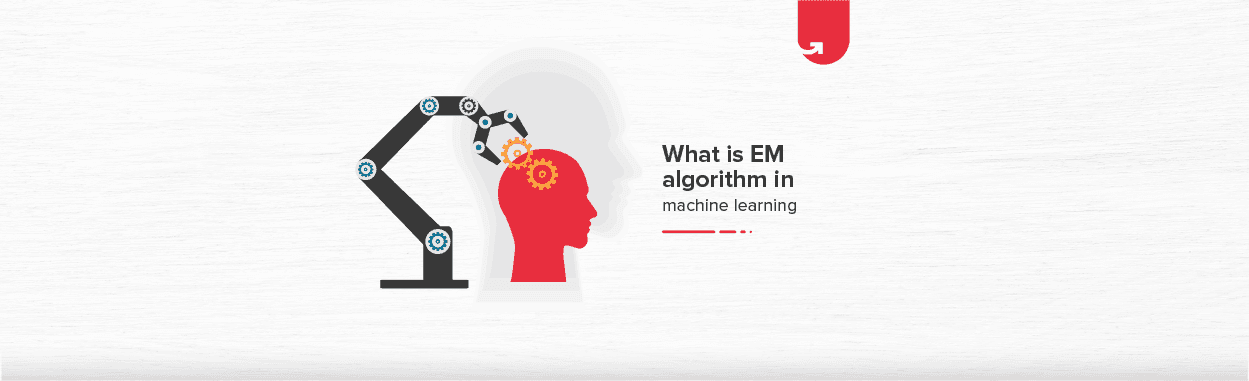 What is the EM Algorithm in Machine Learning? [Explained with Examples]