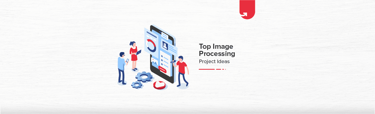 Top 5 Image Processing Projects Ideas &#038; Topics [For Beginners]