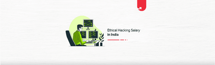 Ethical Hacker Salary India in 2024 [Freshers and Experienced]