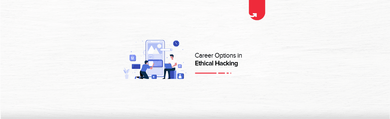 Career Options in Ethical Hacking : Jobs , Skill Requirement and Top Institutes