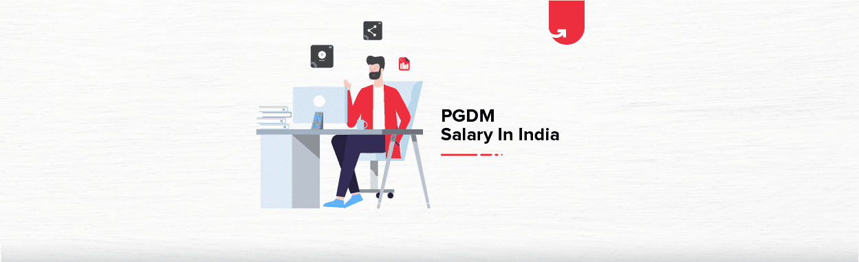 PGDM Salary in India: For Freshers &#038; Experienced [2024]