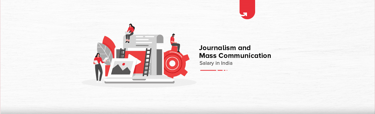 Journalism and Mass Communication Salary in India in 2023 [Average to Highest]