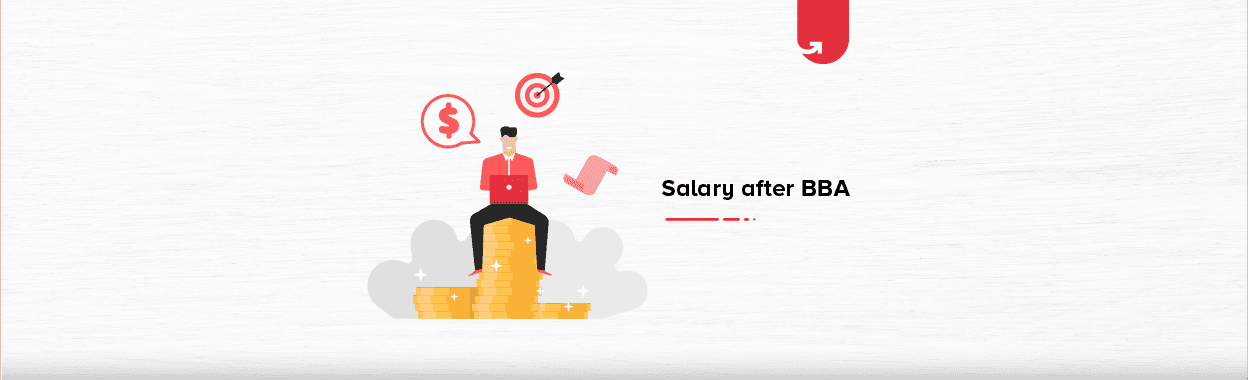 Salary after BBA: BBA Salaries in India [For Freshers &#038; Experienced in 2023]