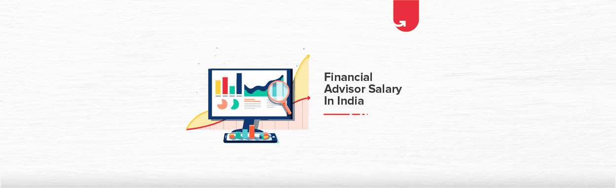 Financial Advisor Salary in India in 2024 [Average to Highest ]