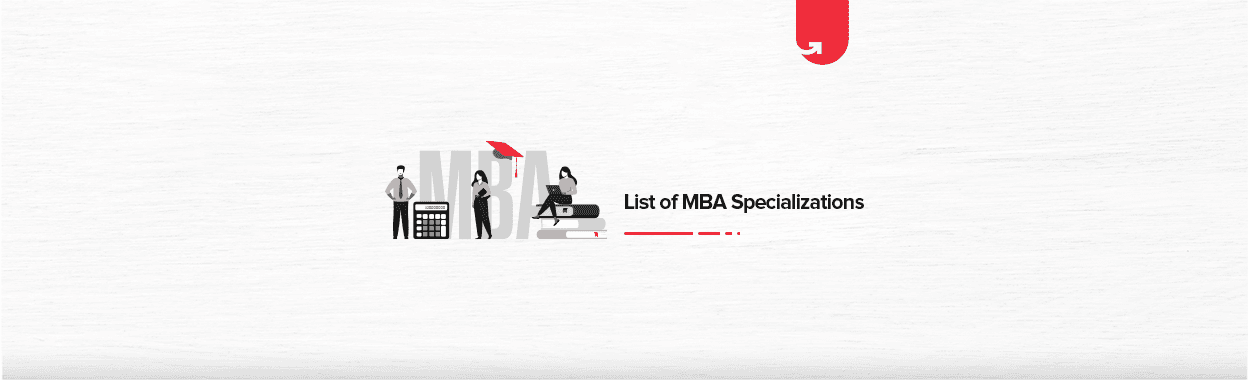 List of MBA Specializations: Which One Should You Do?