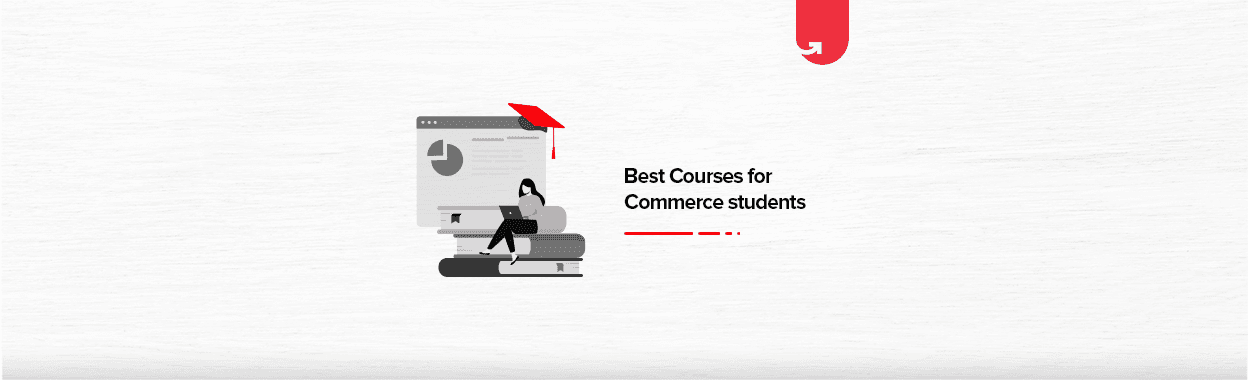 Top 7 Courses for Commerce Students in 2023