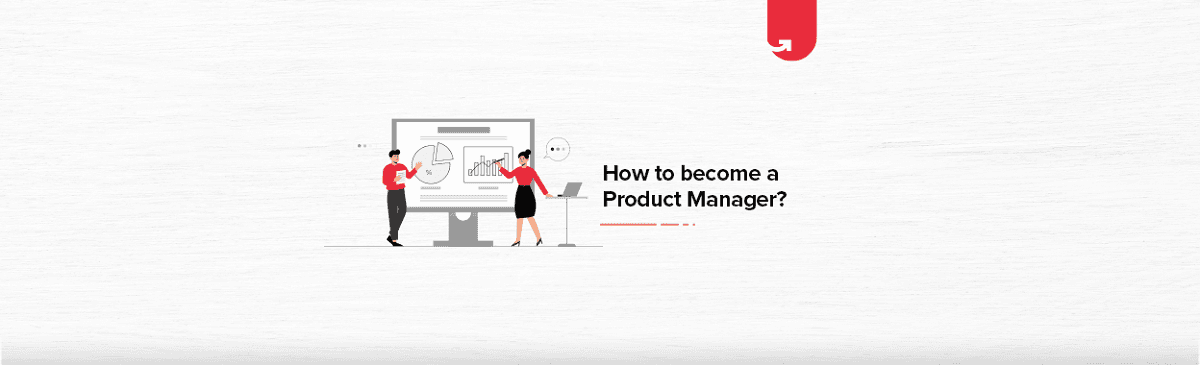 How To Become a Product Manager? 5 Simple Steps to Follow in 2023