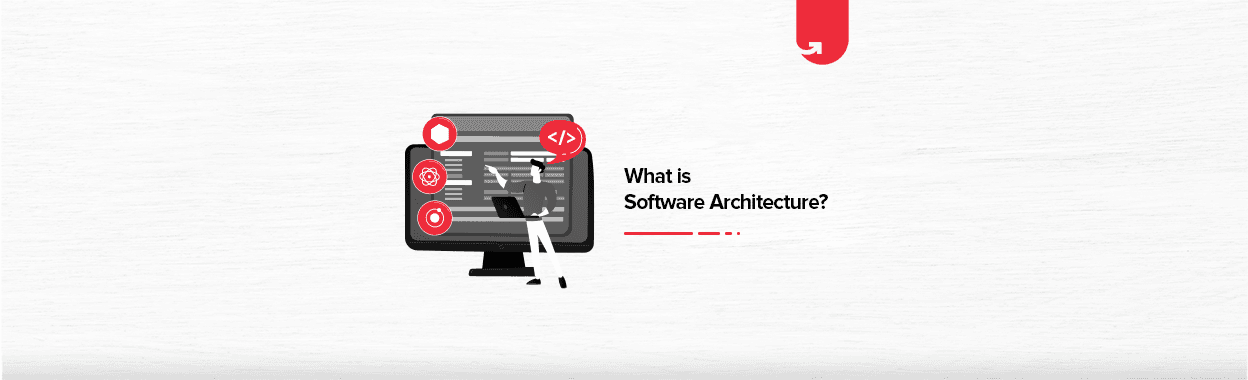 What is Software Architecture? Tools, Design &#038; Examples