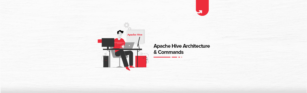Apache Hive Architecture &#038; Commands: Modes, Characteristics &#038; Applications