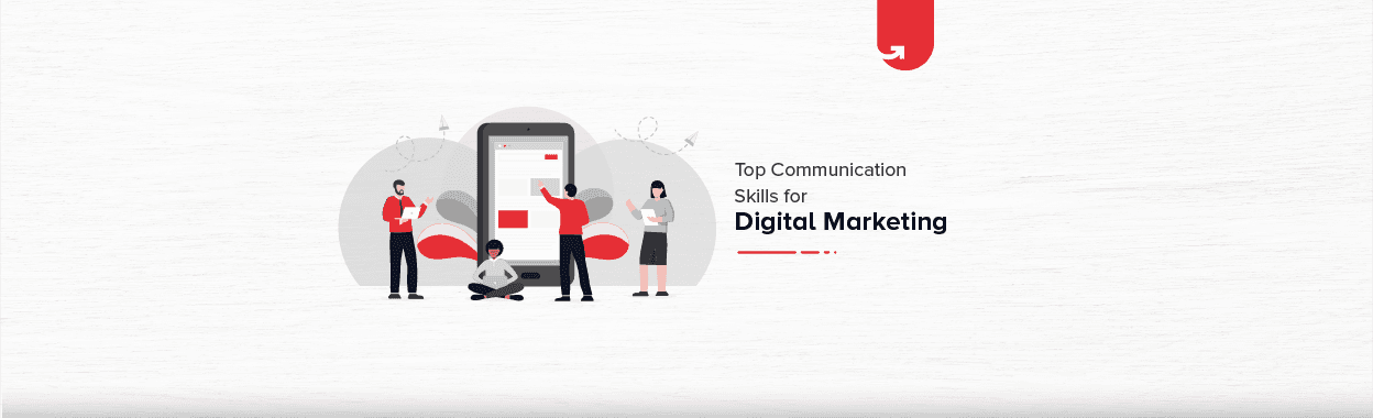Top 5 Communication Skills for Digital Marketing and How to Improve Them