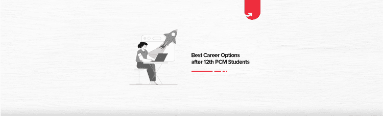 Best Career Options after 12th PCM: Top Courses, Salary Expectation