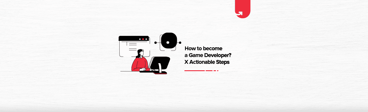 How to Become a Game Developer? 5 Actionable Steps
