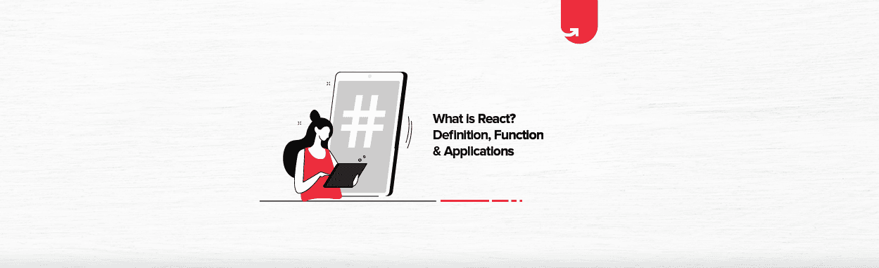 What is React? Definition, Function &#038; Applications