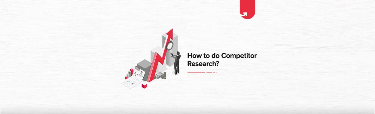 How to do Competitor Research? [Step by Step Guide]
