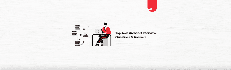 Top 16 Java Architect Interview Questions & Answers