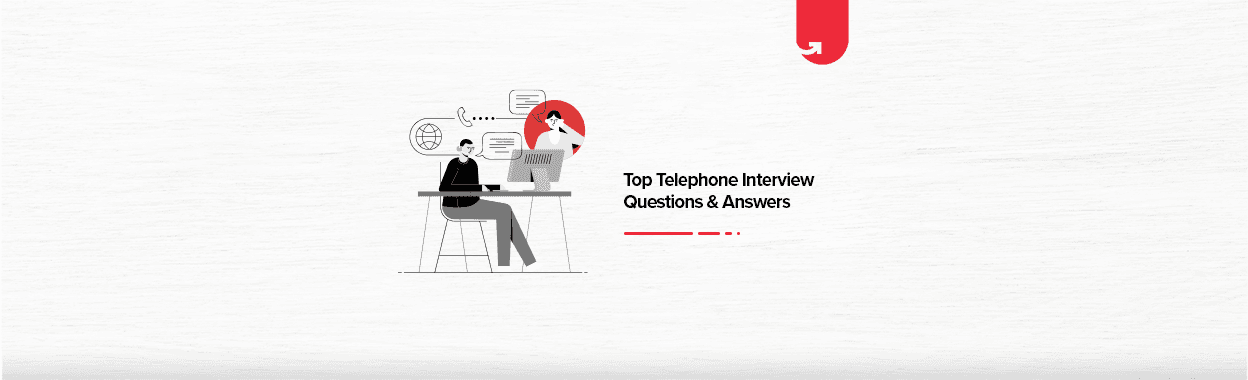 Top 10 Telephone Interview Questions &#038; Answers