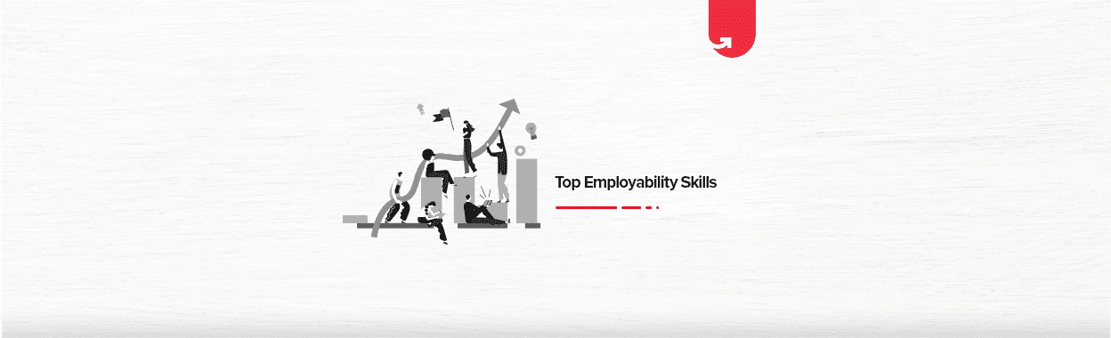 Top 11 Employability Skills That Will Get You A Job