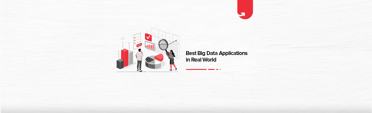 Best Big Data Applications in Real World [2024]