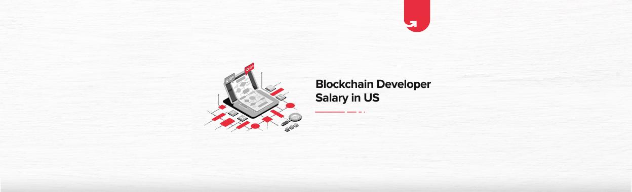 Blockchain Developer Salary in the US : Average to Highest
