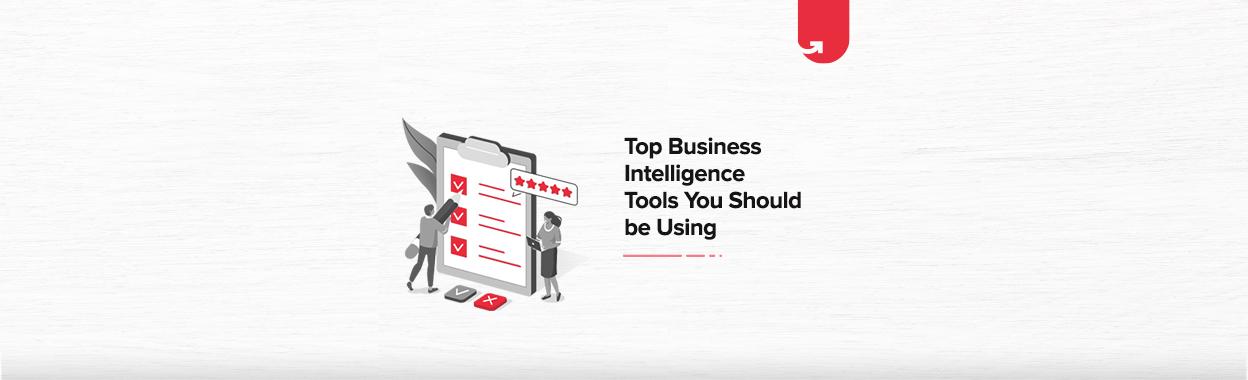 Top 7 Business Intelligence Tools You Should be Using
