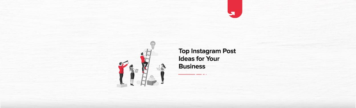 Top Instagram Post Ideas for your Business 