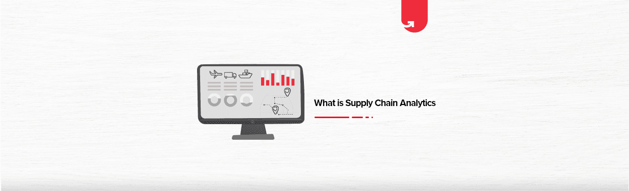 What is Supply Chain Analytics? Why is it Important?