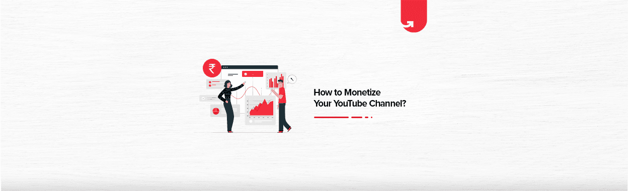 How to Monetize Your YouTube Channel? Top 5 Actionable Steps