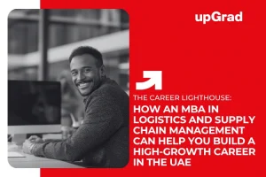 How an MBA in Logistics and Supply Chain Management Can Help You Build a High-Growth Career in the UAE