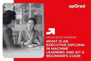 What Is an Executive Diploma in Machine Learning and AI? A Beginner’s Guide