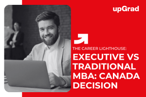 Executive MBA vs. Traditional MBA: Which One is Right for You in Canada?