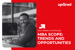 Understanding The Scope of an MBA: Key Opportunities & Trends