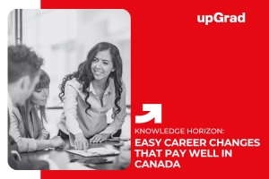 Easy Career Changes that Pay Well in Canada