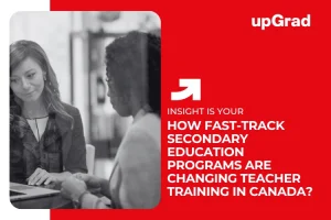 How Fast-Track Secondary Education Programs Are Changing Teacher Training in Canada?