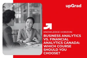 Business Analytics vs. Financial Analytics Canada: Which Course Should You Choose?