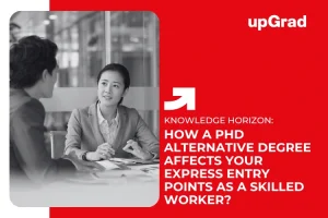 How a PhD Alternative Degree Affects Your Express Entry Points as a Skilled Worker?