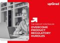 Overcome Product Regulatory Hurdles