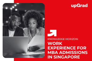 The Importance Of Work Experience For MBA Admissions In Singapore