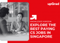 Explore The Best Paying CS Jobs in Singapore
