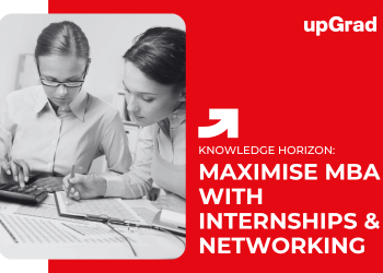 Maximise MBA with Internships & Networking