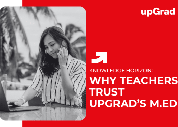 Why Teachers Trust upGrad’s M.Ed