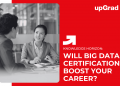 Will Big Data Certification Boost Your Career?