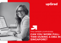 Can You Work Full-Time During a DBA in Singapore?