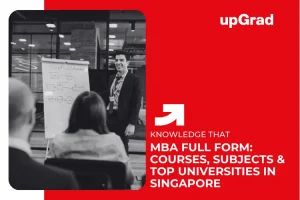 MBA Full Form Explained: Course List, Subjects & Top Universities in Singapore