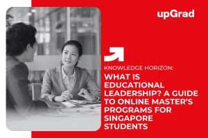 What Is Educational Leadership? A Guide to Online Master’s Programs for Singapore Students