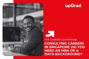 Consulting Careers in Singapore: Do You Need an MBA or a Data Background?