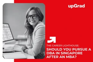 Should You Pursue a DBA in Singapore If You Already Hold an MBA?