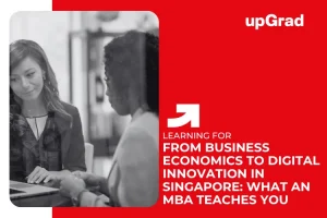 From Business Economics to Digital Innovation in Singapore: What an MBA Teaches You